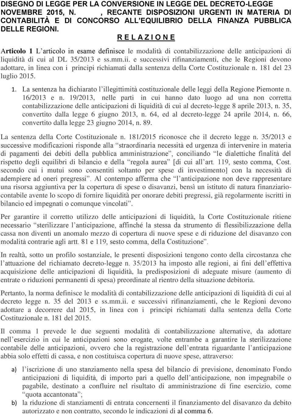 R E L A Z I O N E Articolo 1 L articolo in esame definisce le modalità di contabilizzazione delle anticipazioni di liquidità di cui al DL 35/2013 e ss.mm.ii.