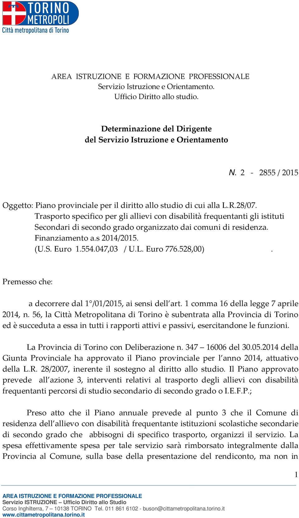 Trasporto specifico per gli allievi con disabilità frequentanti gli istituti Secondari di secondo grado organizzato dai comuni di residenza. Finanziamento a.s 2014/2015. (U.S. Euro 1.554.047,03 / U.L.