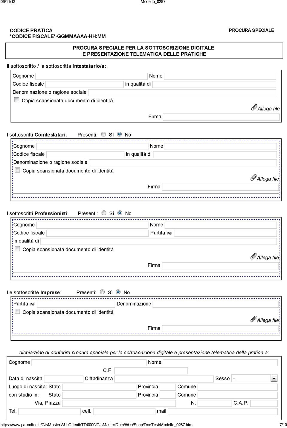 ragione sociale Copia scansionata documento di identità in qualità di Firma I sottoscritti Professionisti: Presenti: Sì No Codice fiscale in qualità di Copia scansionata documento di identità Partita