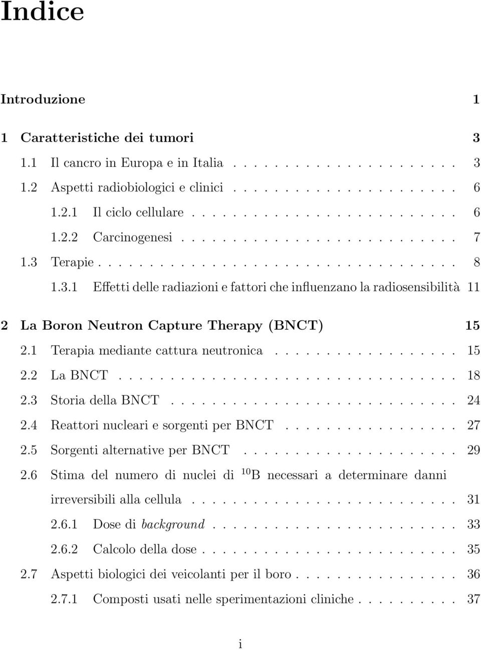 Terapie................................... 8 1.3.1 Effetti delle radiazioni e fattori che influenzano la radiosensibilità 11 2 La Boron Neutron Capture Therapy (BNCT) 15 2.