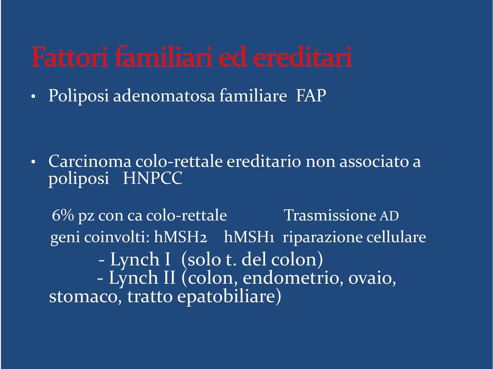 AD geni coinvolti: hmsh2 hmsh1 riparazione cellulare Lynch I (solo t.