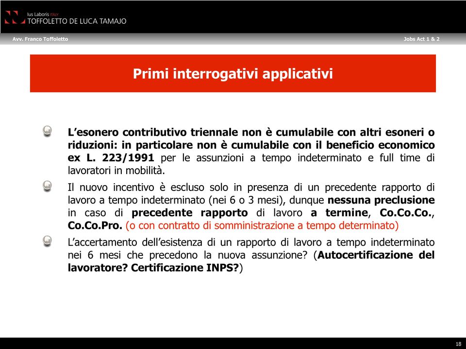 Il nuovo incentivo è escluso solo in presenza di un precedente rapporto di lavoro a tempo indeterminato (nei 6 o 3 mesi), dunque nessuna preclusione in caso di precedente rapporto di lavoro a