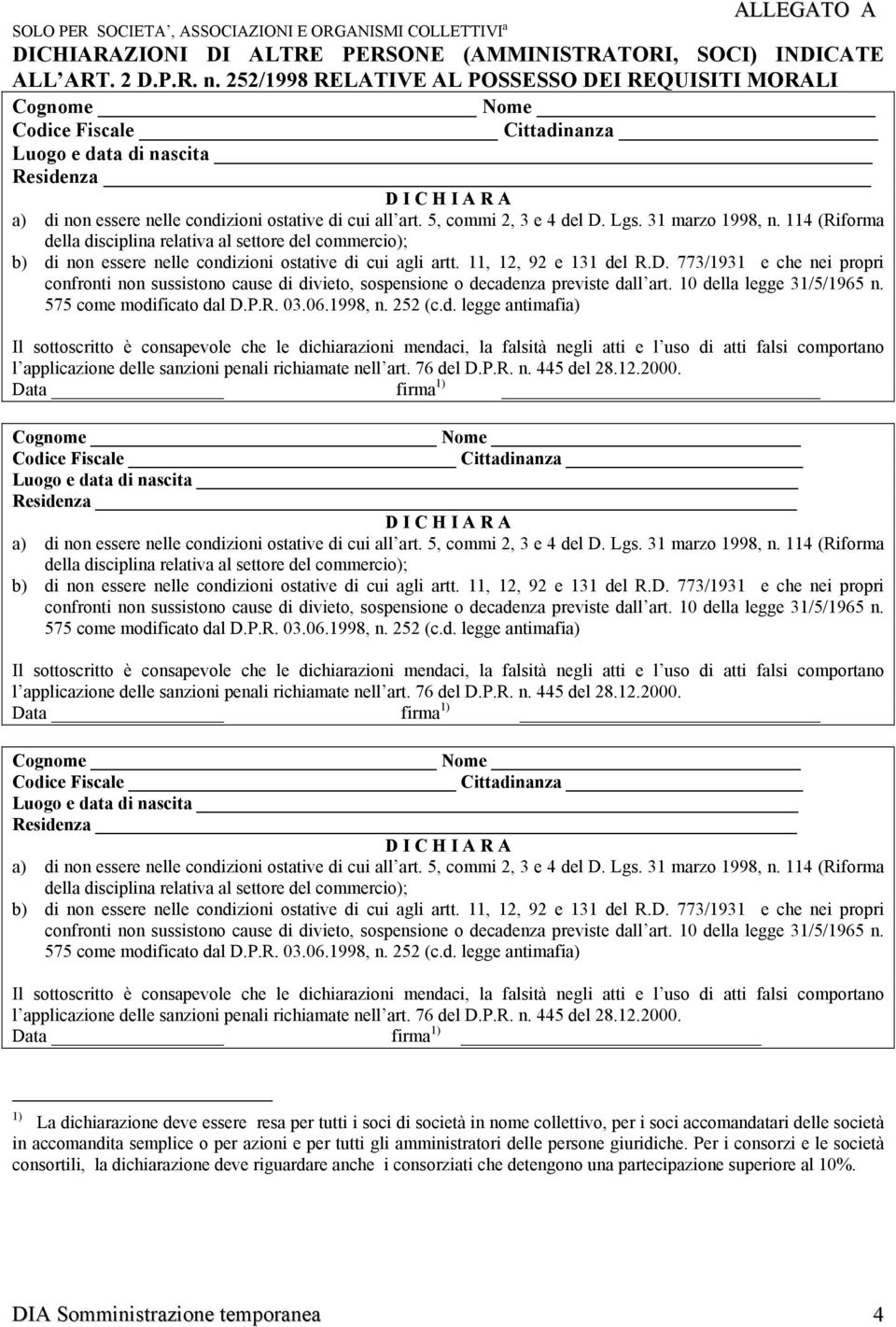 5, commi 2, 3 e 4 del D. Lgs. 31 marzo 1998, n. 114 (Riforma della disciplina relativa al settore del commercio); b) di non essere nelle condizioni ostative di cui agli artt. 11, 12, 92 e 131 del R.D. 773/1931 e che nei propri confronti non sussistono cause di divieto, sospensione o decadenza previste dall art.