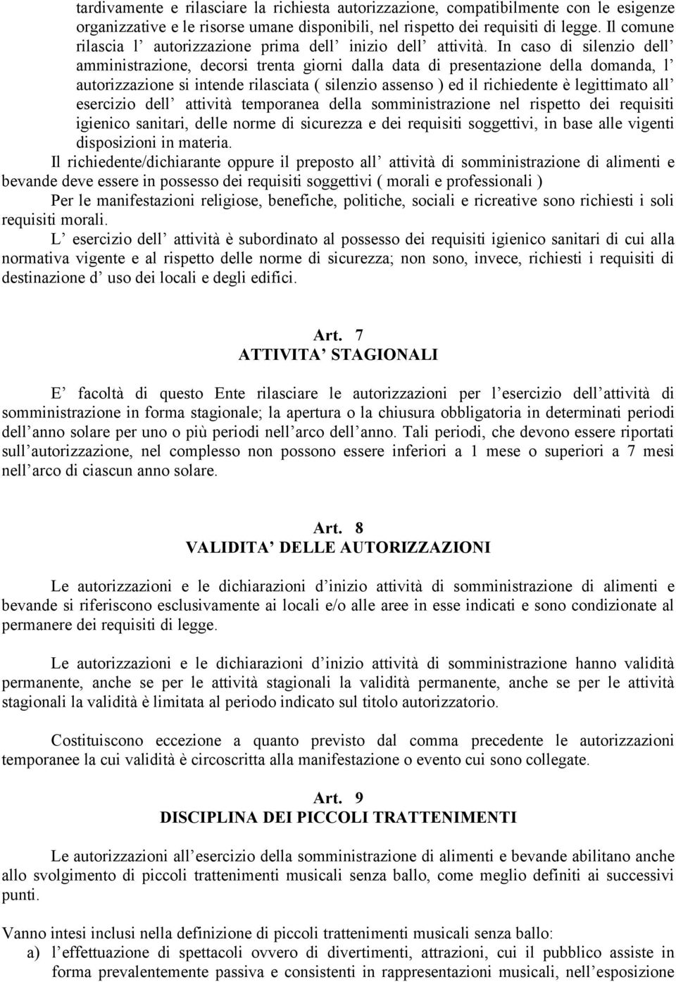 In caso di silenzio dell amministrazione, decorsi trenta giorni dalla data di presentazione della domanda, l autorizzazione si intende rilasciata ( silenzio assenso ) ed il richiedente è legittimato