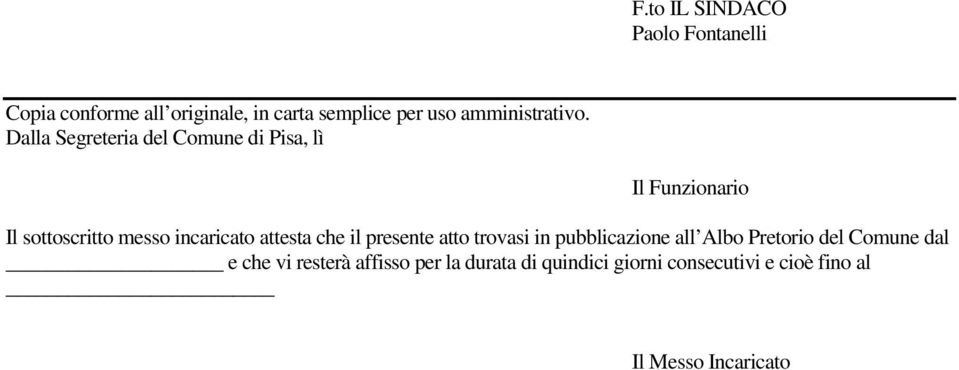 Dalla Segreteria del Comune di Pisa, lì Il Funzionario Il sottoscritto messo incaricato attesta