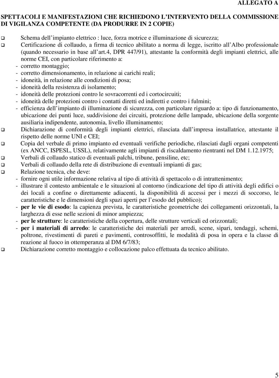 4, DPR 447/91), attestante la conformità degli impianti elettrici, alle norme CEI, con particolare riferimento a: - corretto montaggio; - corretto dimensionamento, in relazione ai carichi reali; -