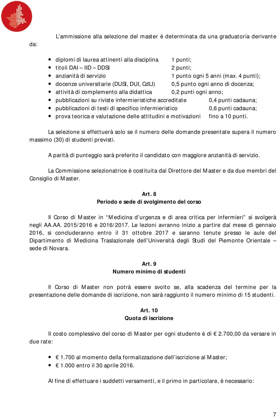 4 punti); docenze universitarie (DUSI, DUI, CdLI) 0,5 punto ogni anno di docenza; attività di complemento alla didattica 0,2 punti ogni anno; pubblicazioni su riviste infermieristiche accreditate 0,4