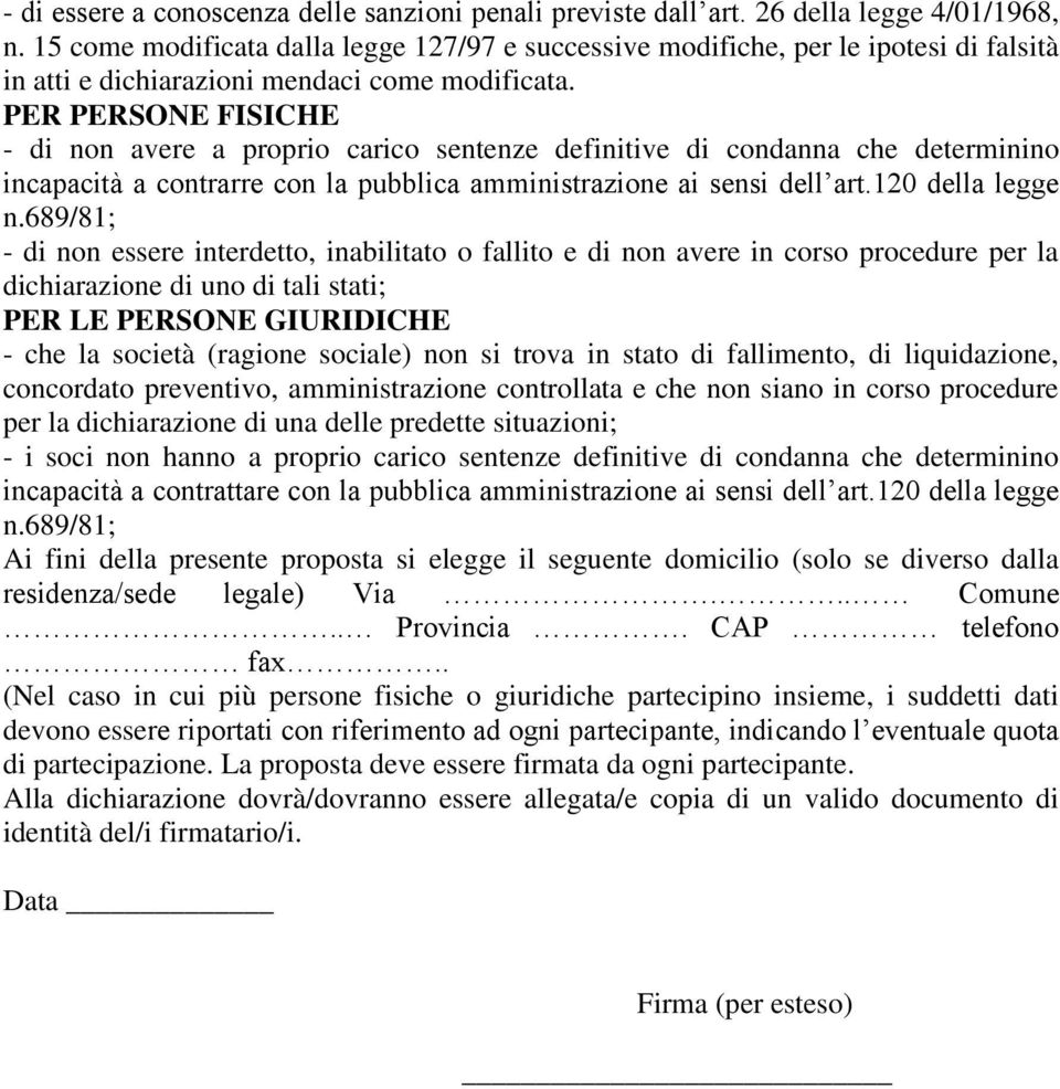 PER PERSONE FISICHE - di non avere a proprio carico sentenze definitive di condanna che determinino incapacità a contrarre con la pubblica amministrazione ai sensi dell art.120 della legge n.