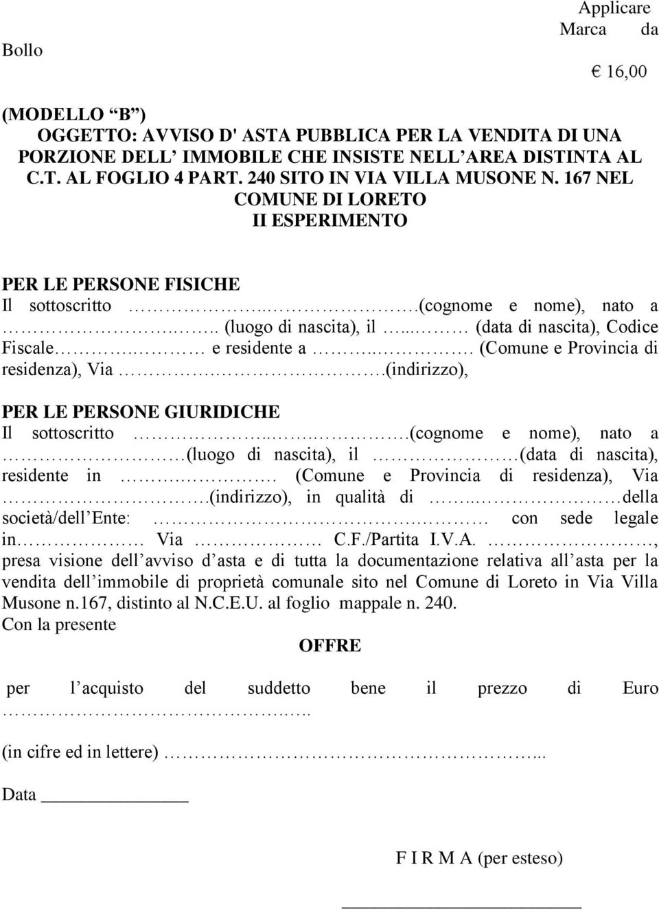 e residente a... (Comune e Provincia di residenza), Via..(indirizzo), PER LE PERSONE GIURIDICHE Il sottoscritto....(cognome e nome), nato a (luogo di nascita), il (data di nascita), residente in.