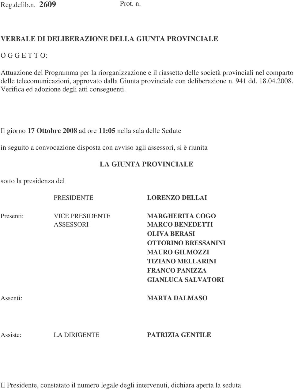 approvato dalla Giunta provinciale con deliberazione n. 941 dd. 18.04.2008. Verifica ed adozione degli atti conseguenti.