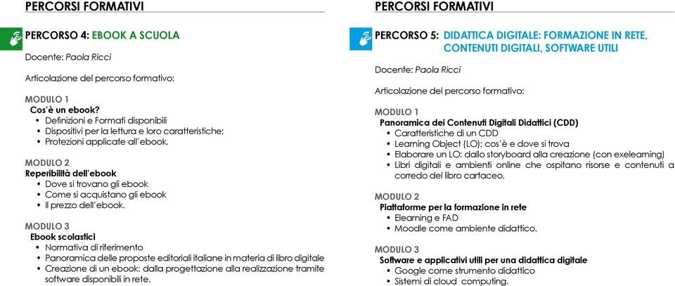 Ebook scolastici Normativa di riferimento Panoramica delle proposte editoriali italiane in materia di libro digitale Creazione di un ebook: dalla progettazione alla realizzazione tramite software