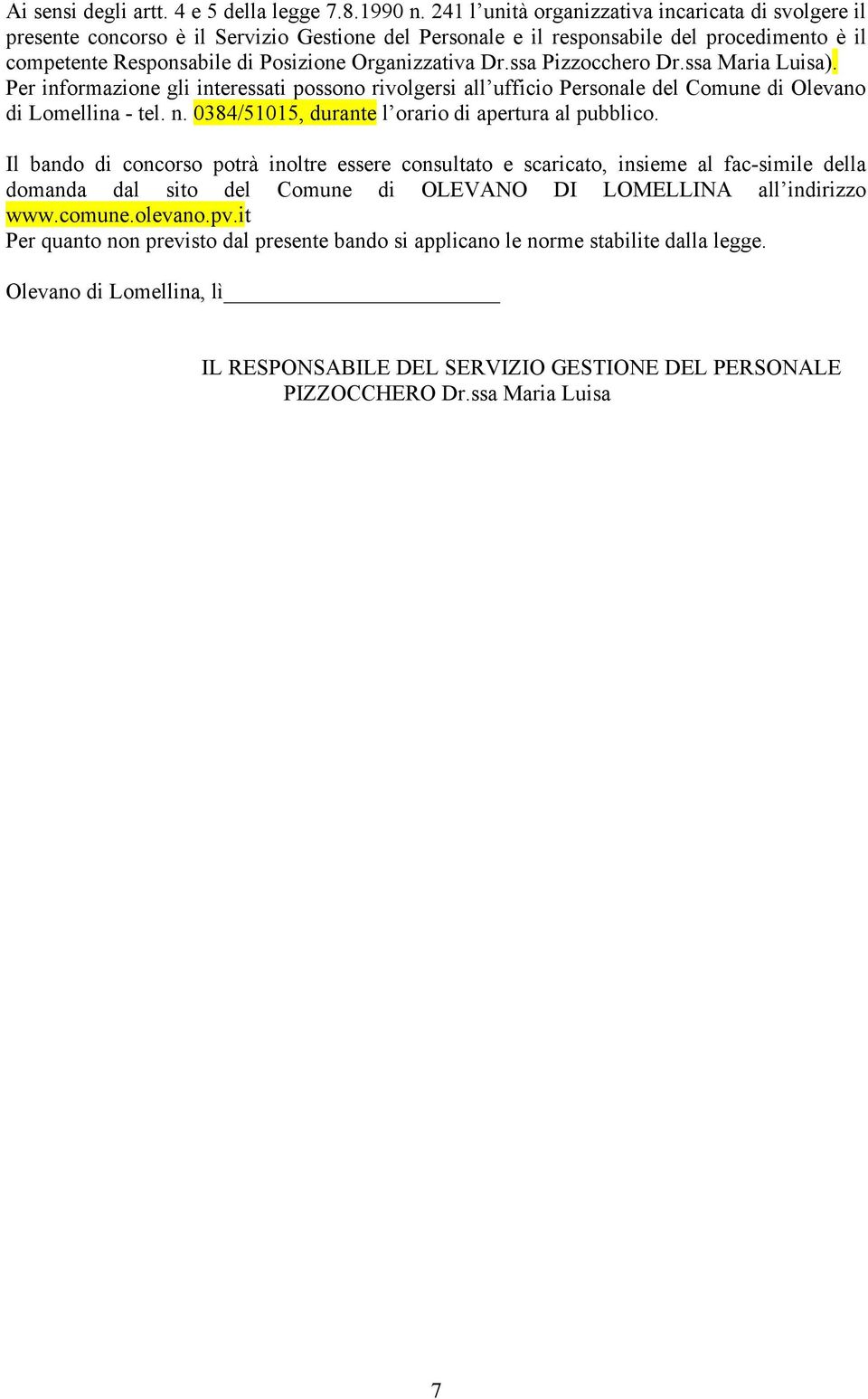 Dr.ssa Pizzocchero Dr.ssa Maria Luisa). Per informazione gli interessati possono rivolgersi all ufficio Personale del Comune di Olevano di Lomellina - tel. n.