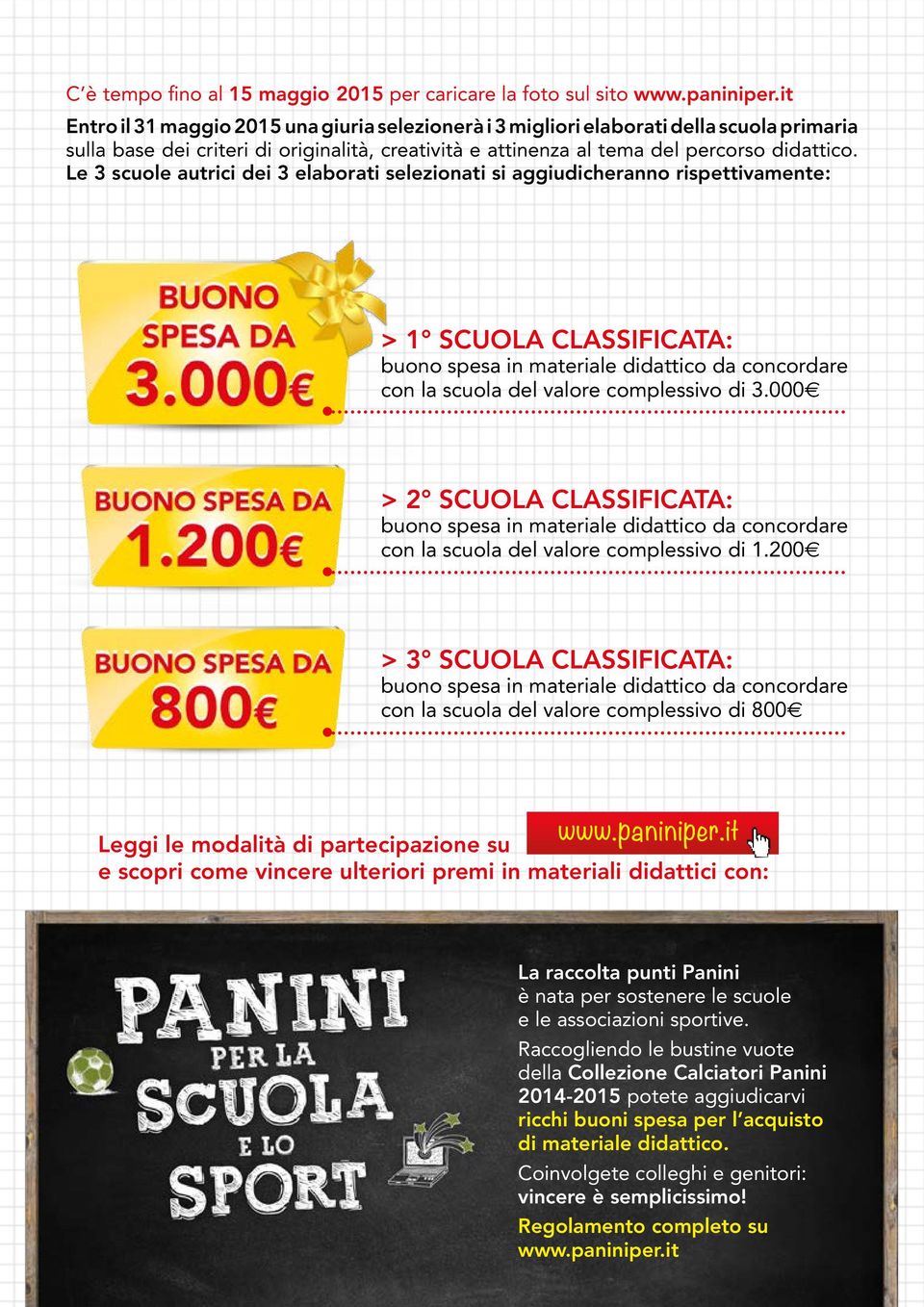 Le 3 scuole autrici dei 3 elaborati selezionati si aggiudicheranno rispettivamente: > 1 SCUOLA CLASSIFICATA: buono spesa in materiale didattico da concordare con la scuola del valore complessivo di 3.