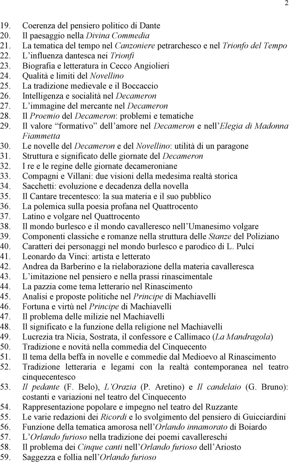 Intelligenza e socialità nel Decameron 27. L immagine del mercante nel Decameron 28. Il Proemio del Decameron: problemi e tematiche 29.