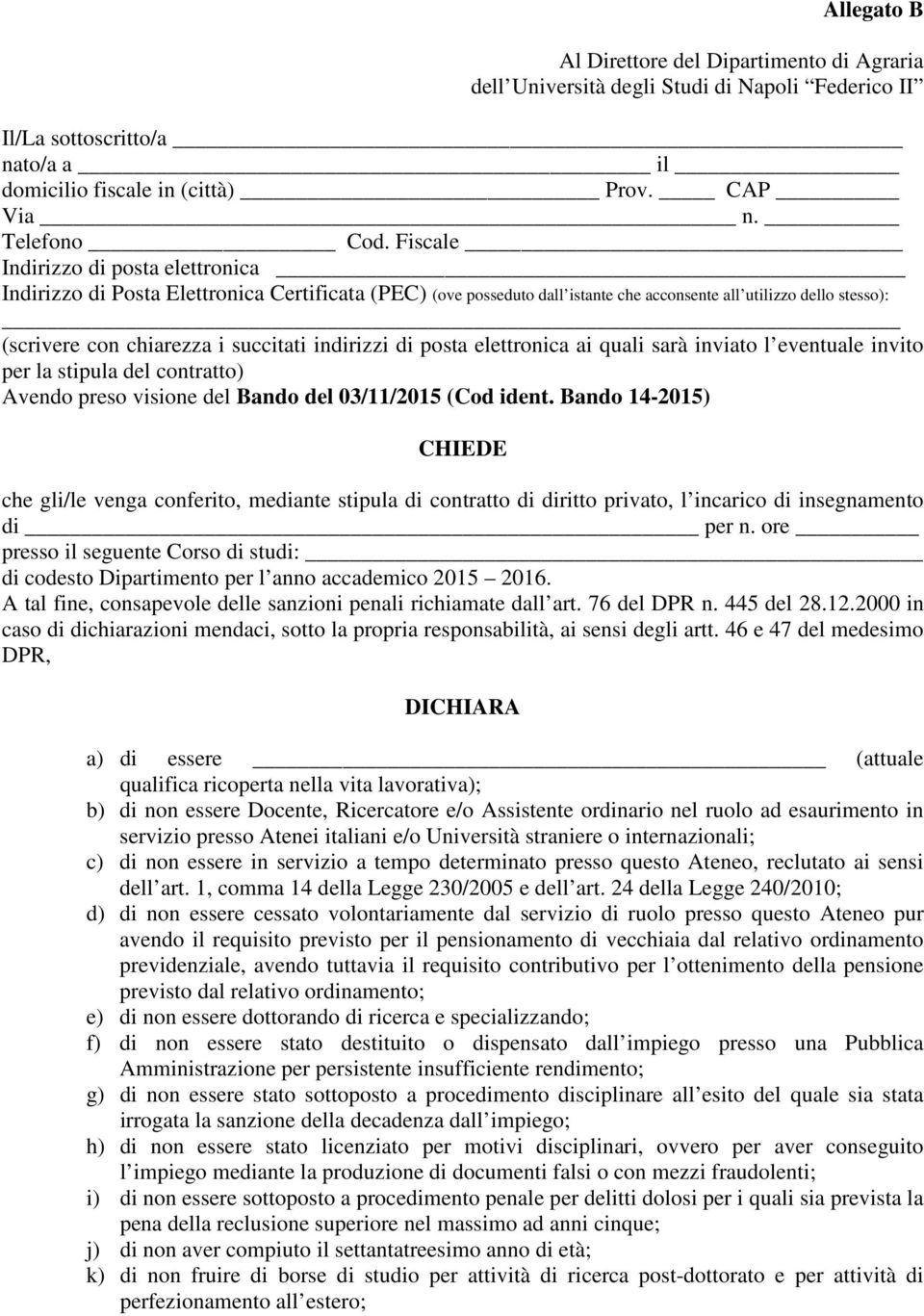 indirizzi di posta elettronica ai quali sarà inviato l eventuale invito per la stipula del contratto) Avendo preso visione del Bando del 03/11/2015 (Cod ident.