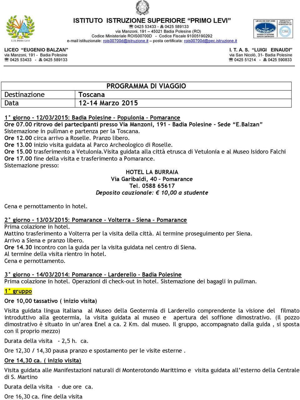 00 inizio visita guidata al Parco Archeologico di Roselle. Ore 15.00 trasferimento a Vetulonia.Visita guidata alla città etrusca di Vetulonia e al Museo Isidoro Falchi Ore 17.