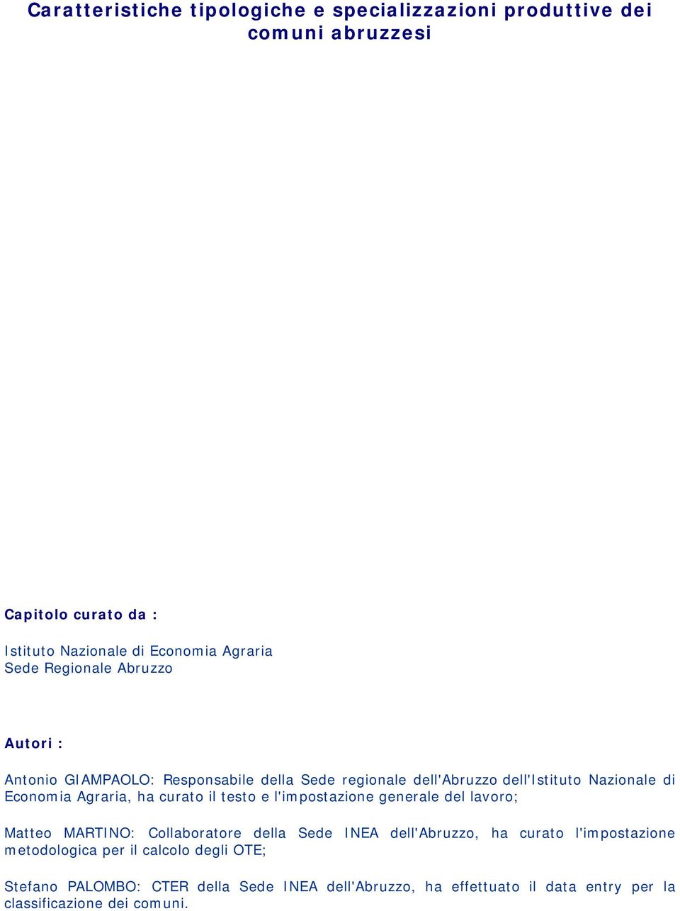 curato il testo e l'impostazione generale del lavoro; Matteo MARTINO: Collaboratore della Sede INEA dell'abruzzo, ha curato l'impostazione