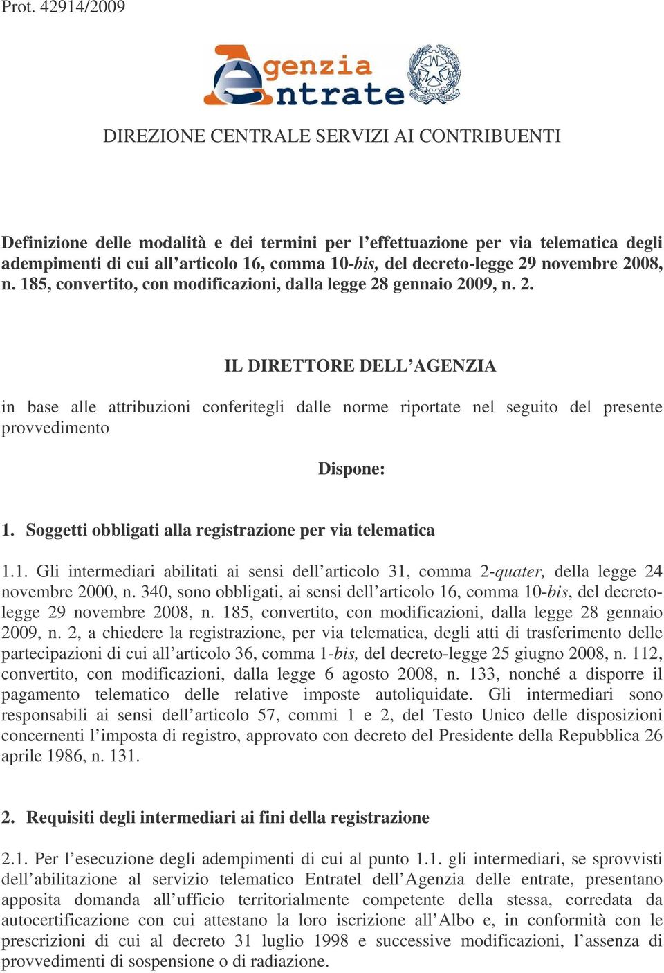 Soggetti obbligati alla registrazione per via telematica 1.1. Gli intermediari abilitati ai sensi dell articolo 31, comma 2-quater, della legge 24 novembre 2000, n.