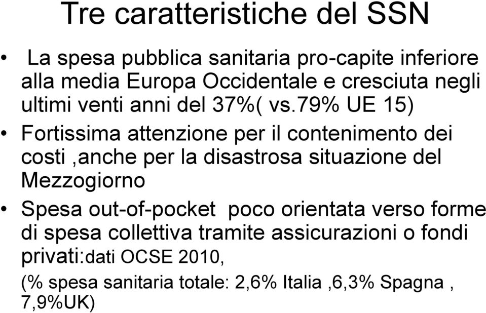 79% UE 15) Fortissima attenzione per il contenimento dei costi,anche per la disastrosa situazione del