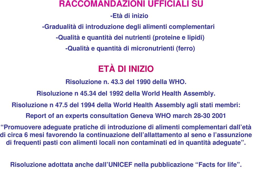 5 del 1994 della World Health Assembly agli stati membri: Report of an experts consultation Geneva WHO march 2830 2001 Promuovere adeguate pratiche di introduzione di alimenti complementari