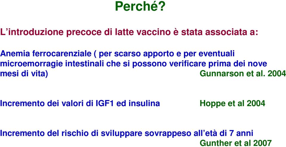 scarso apporto e per eventuali microemorragie intestinali che si possono verificare prima dei