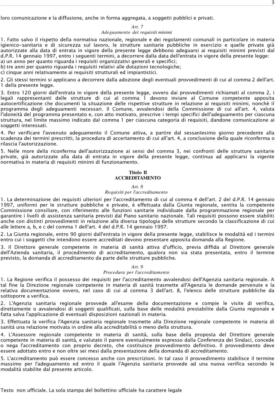 esercizio e quelle private già autorizzate alla data di entrata in vigore della presente legge debbono adeguarsi ai requisiti minimi previsti dal d.p.r. 14 gennaio 1997, entro i seguenti termini, a