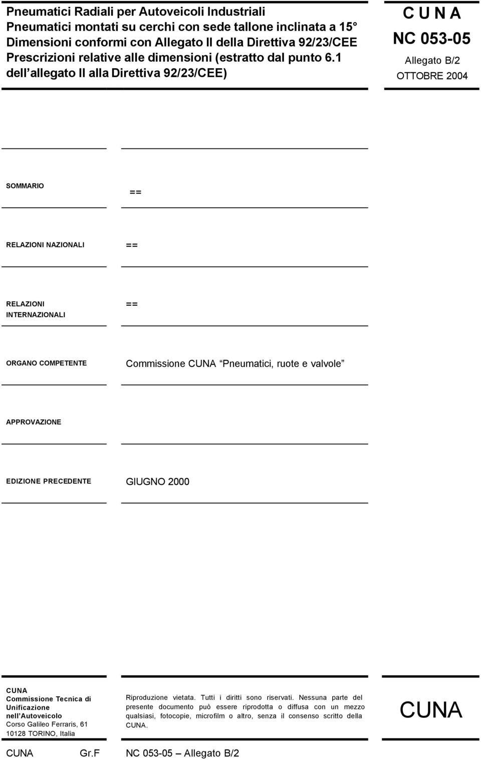 1 dell allegato II alla Direttiva 92/23/CEE) C U N A NC 053-05 Allegato B/2 OTTOBRE 2004 SOMMARIO == RELAZIONI NAZIONALI == RELAZIONI INTERNAZIONALI == ORGANO COMPETENTE Commissione CUNA Pneumatici,