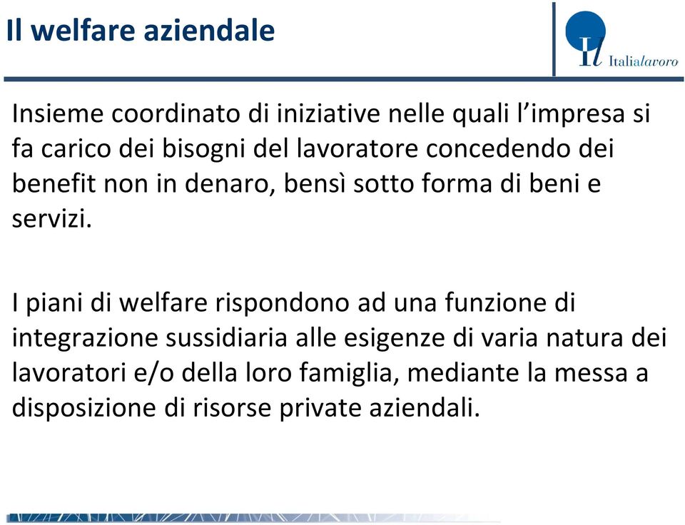 I piani di welfare rispondono ad una funzione di integrazione sussidiaria alle esigenze di varia