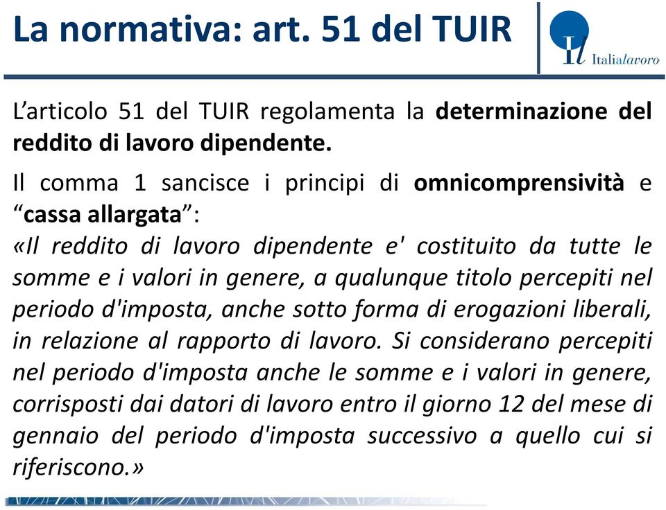 genere, a qualunque titolo percepiti nel periodo d'imposta, anche sotto forma di erogazioni liberali, in relazione al rapporto di lavoro.