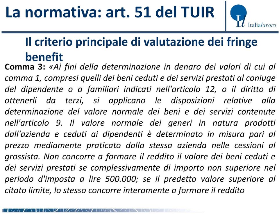 al coniuge del dipendente o a familiari indicati nell'articolo 12, o il diritto di ottenerli da terzi, si applicano le disposizioni relative alla determinazione del valore normale dei beni e dei