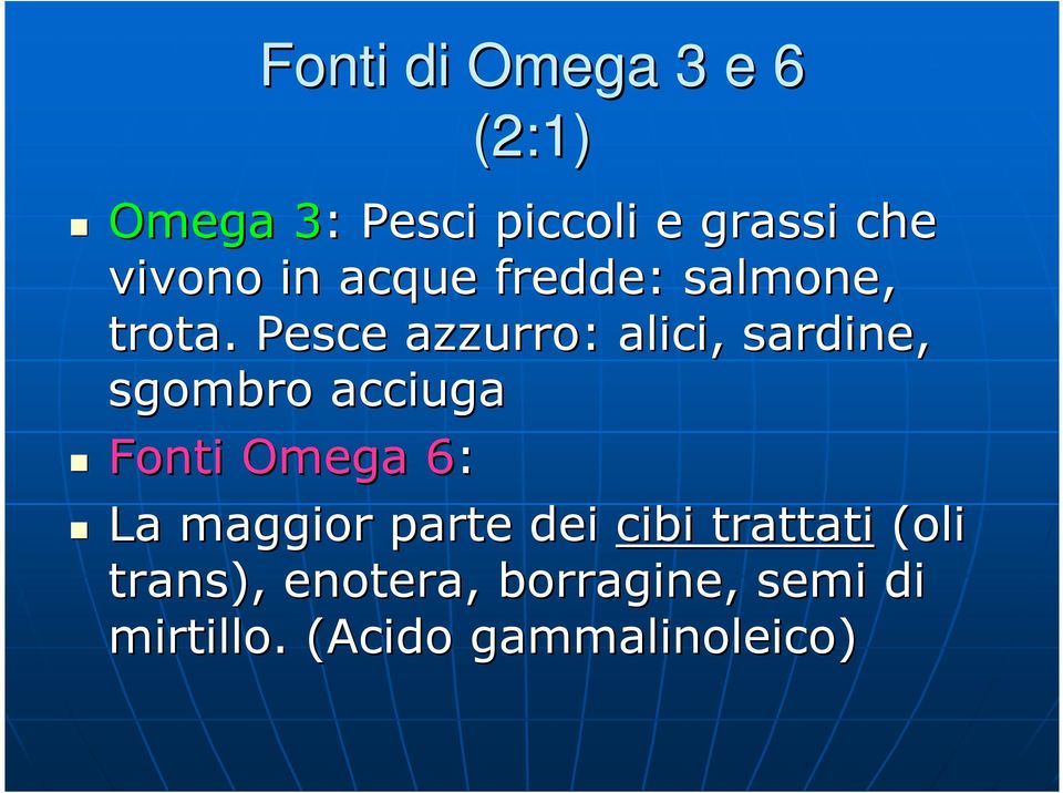 Pesce azzurro: alici, sardine, sgombro acciuga Fonti Omega 6: 6 La