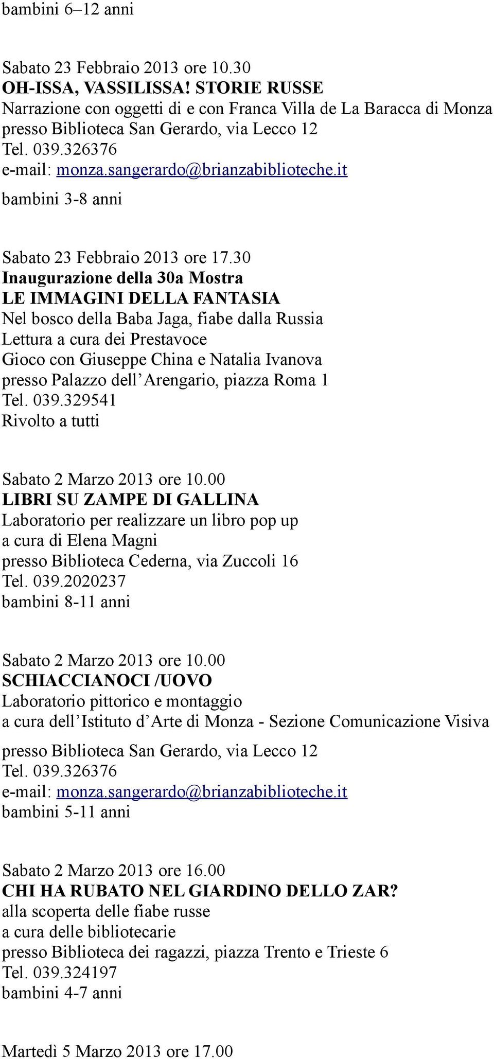 Arengario, piazza Roma 1 Tel. 039.329541 Rivolto a tutti Sabato 2 Marzo 2013 ore 10.