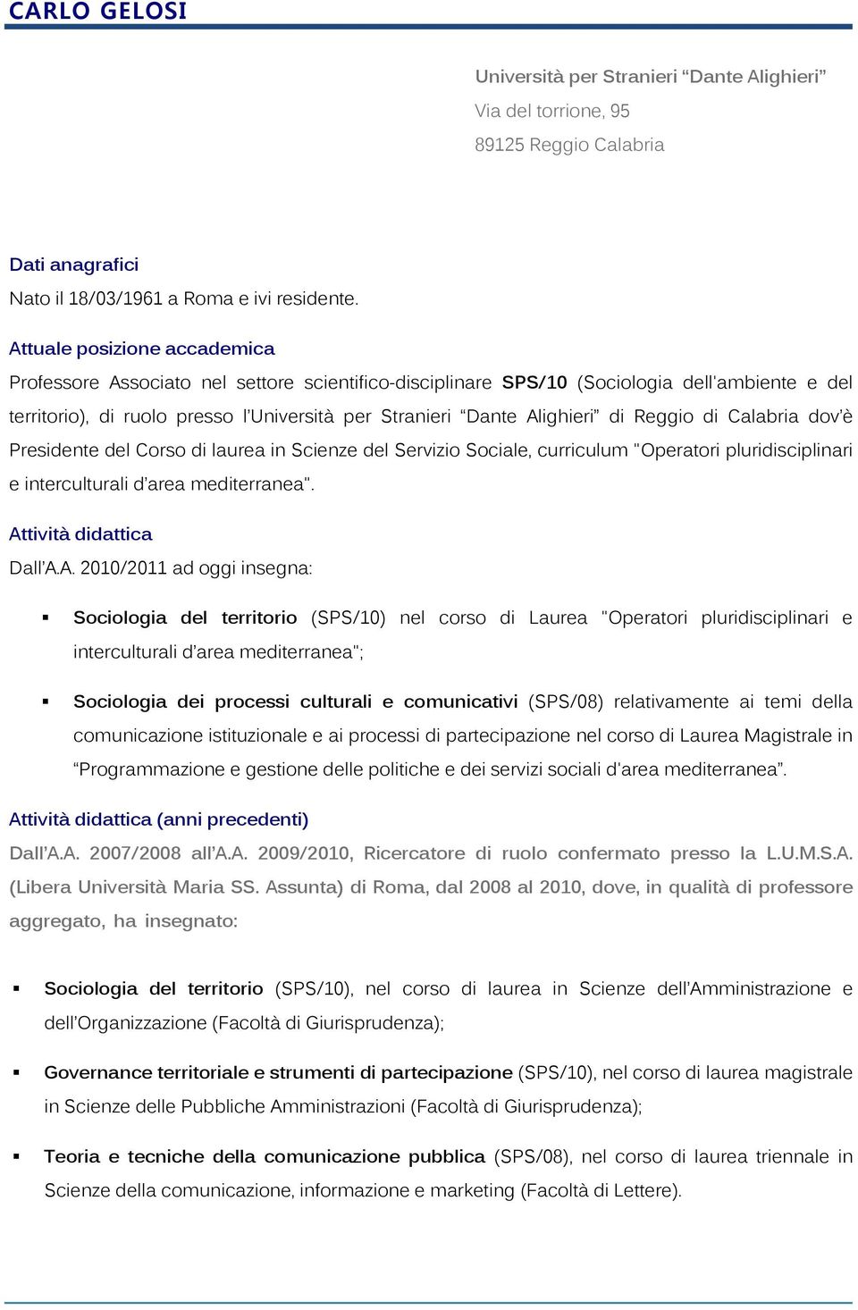 di Reggio di Calabria dov è Presidente del Corso di laurea in Scienze del Servizio Sociale, curriculum "Operatori pluridisciplinari e interculturali d area mediterranea". At