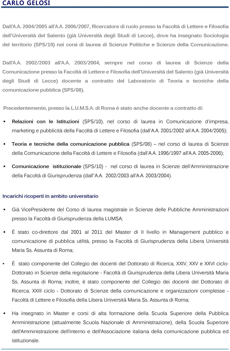 territorio (SPS/10) nei corsi di laurea di Scienze Politiche e Scienze della Comunicazione.. A.