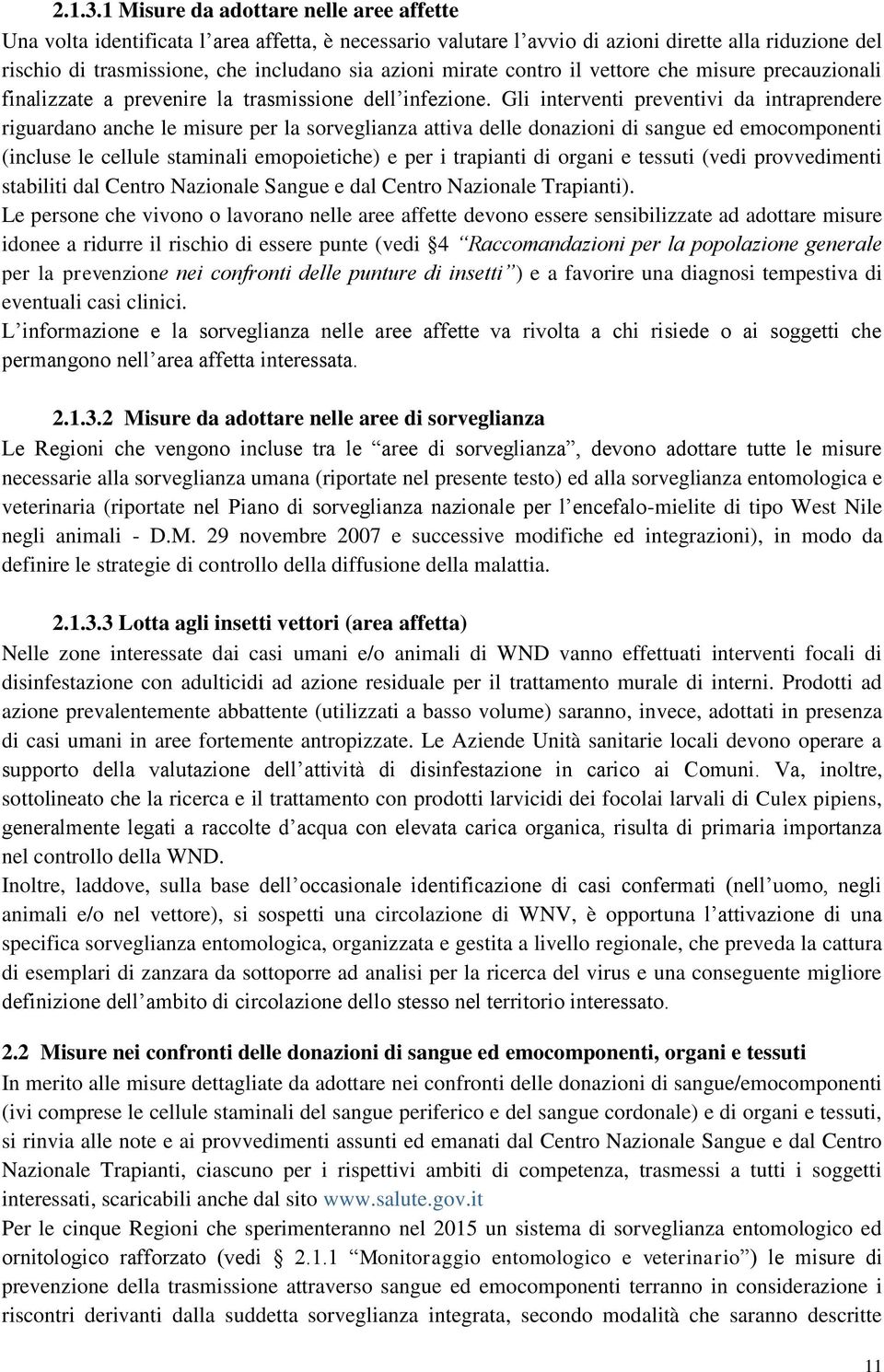 mirate contro il vettore che misure precauzionali finalizzate a prevenire la trasmissione dell infezione.