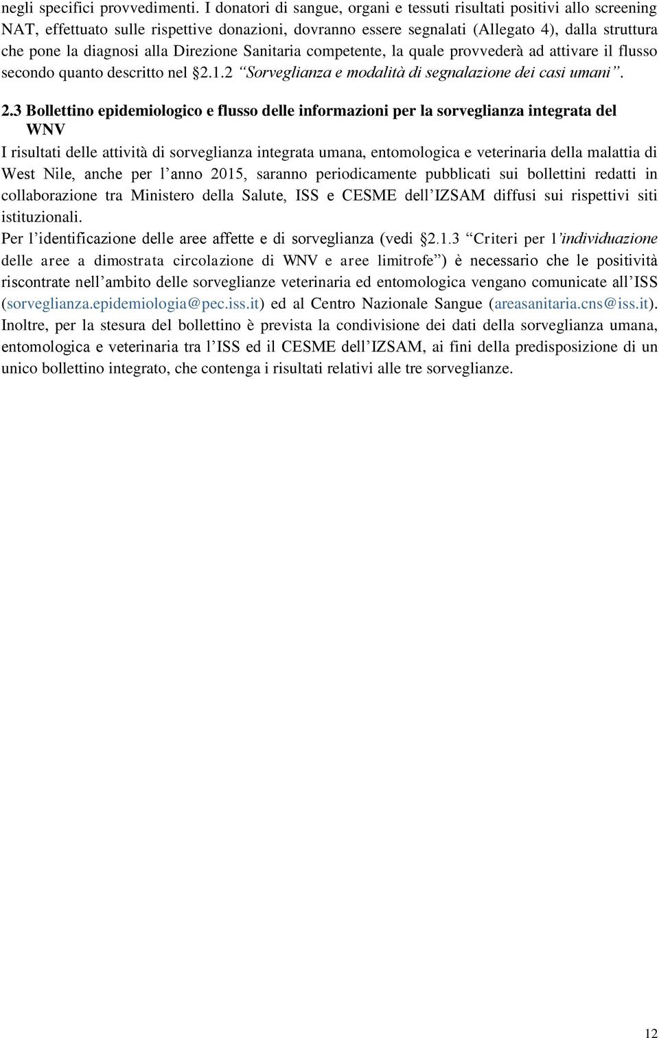 Direzione Sanitaria competente, la quale provvederà ad attivare il flusso secondo quanto descritto nel 2.