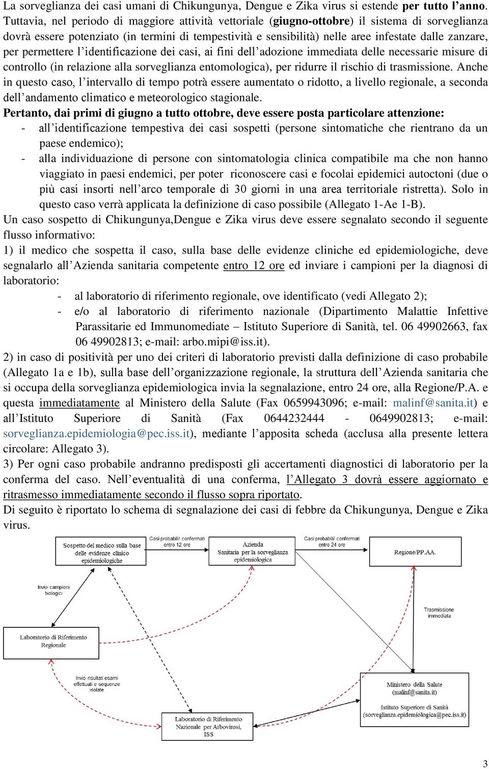 zanzare, per permettere l identificazione dei casi, ai fini dell adozione immediata delle necessarie misure di controllo (in relazione alla sorveglianza entomologica), per ridurre il rischio di