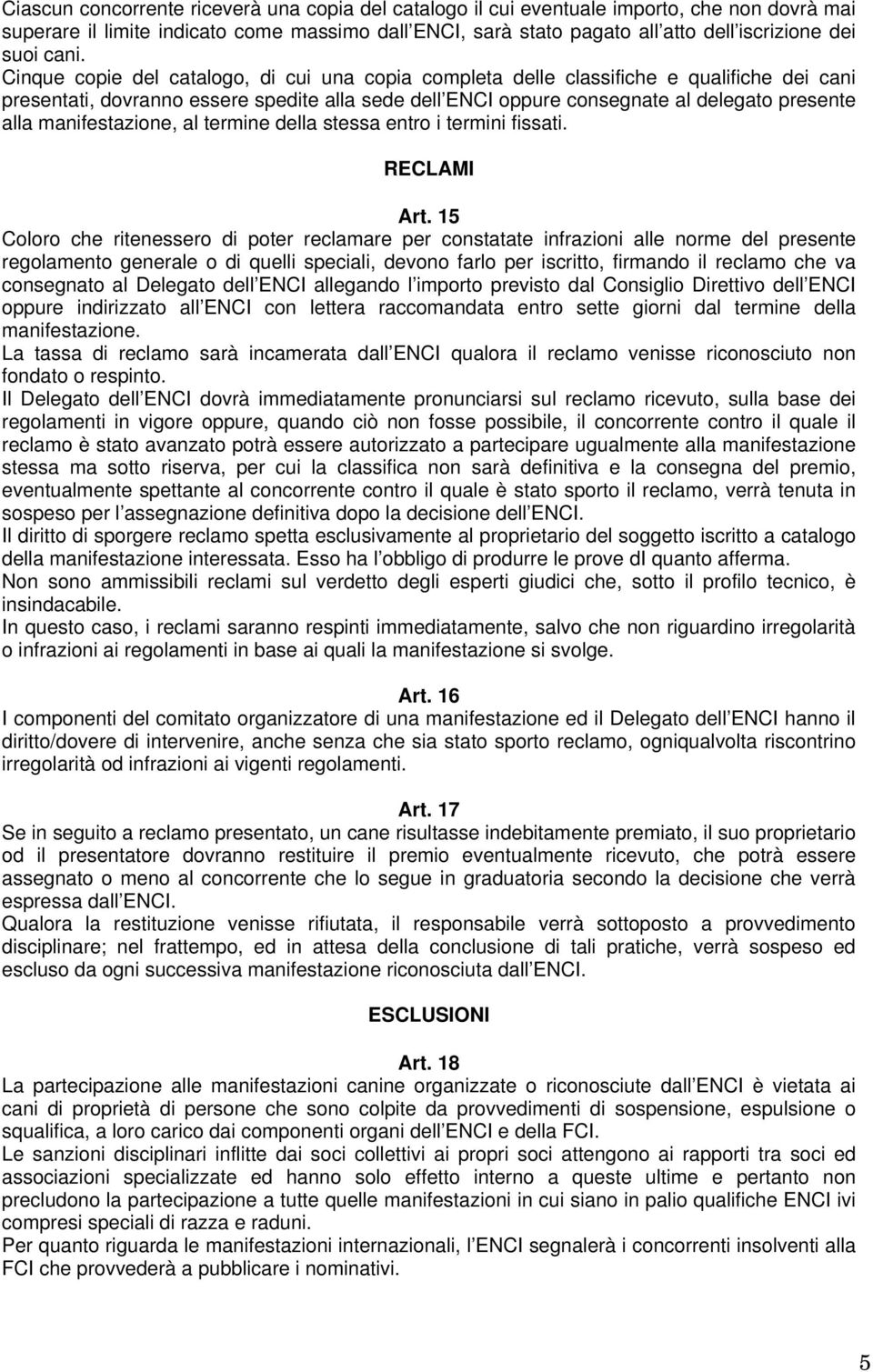 manifestazione, al termine della stessa entro i termini fissati. RECLAMI Art.