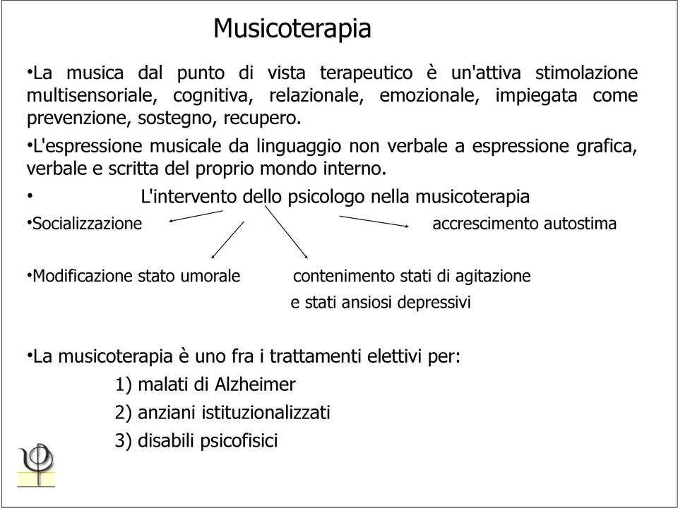 L'intervento dello psicologo nella musicoterapia Socializzazione Musicoterapia accrescimento autostima Modificazione stato umorale contenimento stati