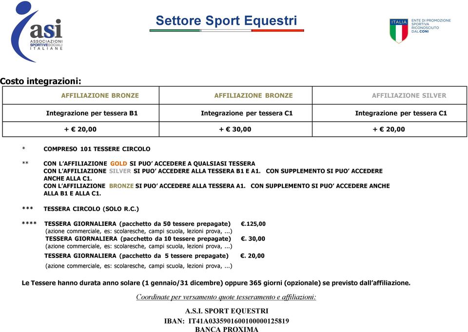 CON SUPPLEMENTO SI PUO ACCEDERE ANCHE ALLA C1. CON L AFFILIAZIONE BRONZE SI PUO ACCEDERE ALLA TESSERA A1. CON SUPPLEMENTO SI PUO ACCEDERE ANCHE ALLA B1 E ALLA C1. *** TESSERA CIRCOLO (SOLO R.C.) **** TESSERA GIORNALIERA (pacchetto da 50 tessere prepagate).