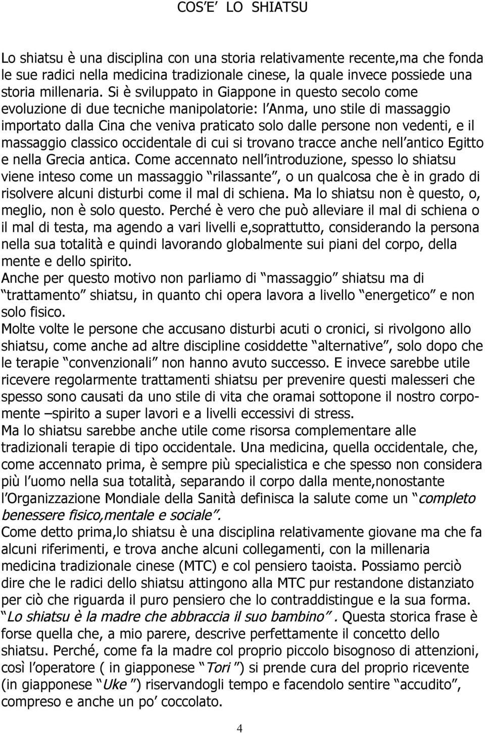 il massaggio classico occidentale di cui si trovano tracce anche nell antico Egitto e nella Grecia antica.