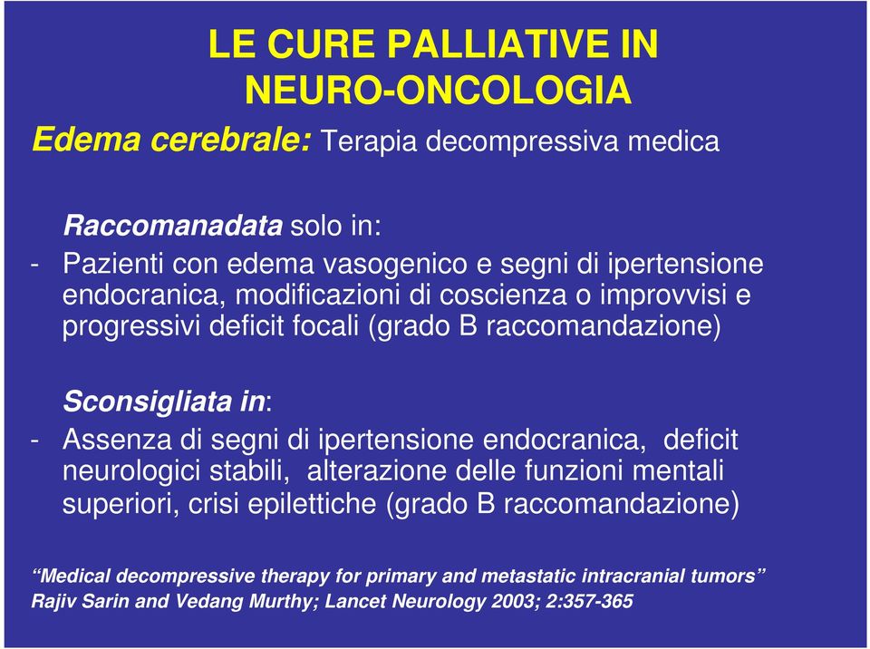 ipertensione endocranica, deficit neurologici stabili, alterazione delle funzioni mentali superiori, crisi epilettiche (grado B