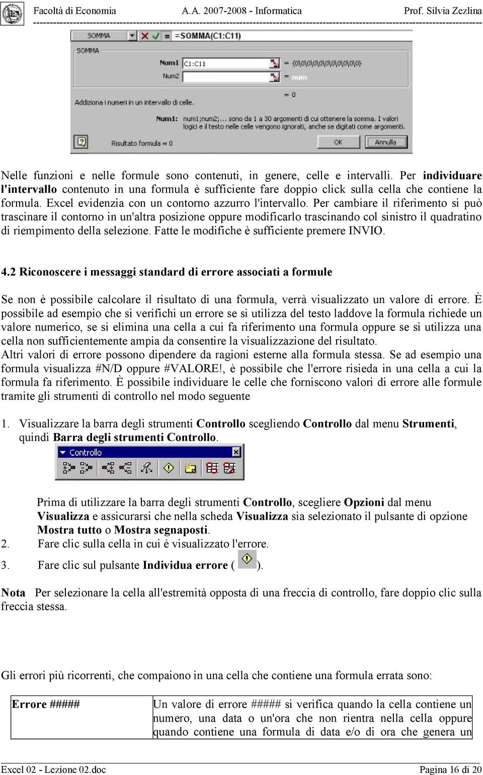 Per cambiare il riferimento si può trascinare il contorno in un'altra posizione oppure modificarlo trascinando col sinistro il quadratino di riempimento della selezione.