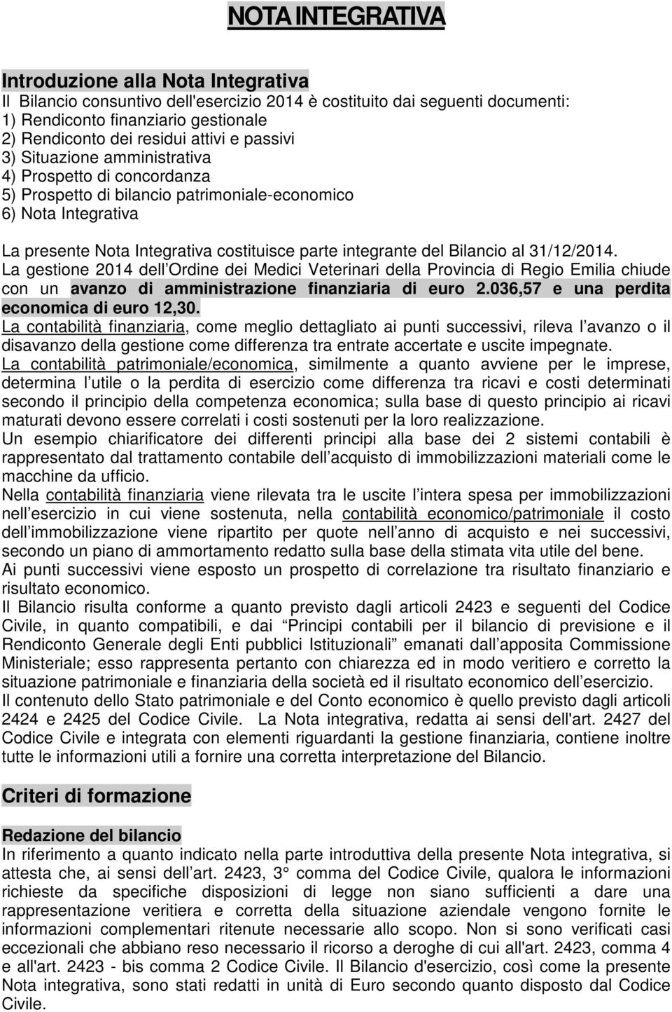 del Bilancio al 31/12/2014. La gestione 2014 dell Ordine dei Medici Veterinari della Provincia di Regio Emilia chiude con un avanzo di amministrazione finanziaria di euro 2.