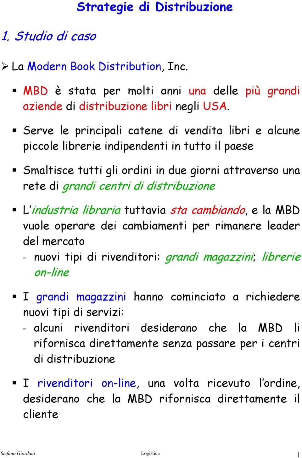 industria libraria tuttavia sta cambiando, e la MBD vuole operare dei cambiamenti per rimanere leader del mercato - nuovi tipi di rivenditori: grandi magazzini; librerie on-line I grandi magazzini