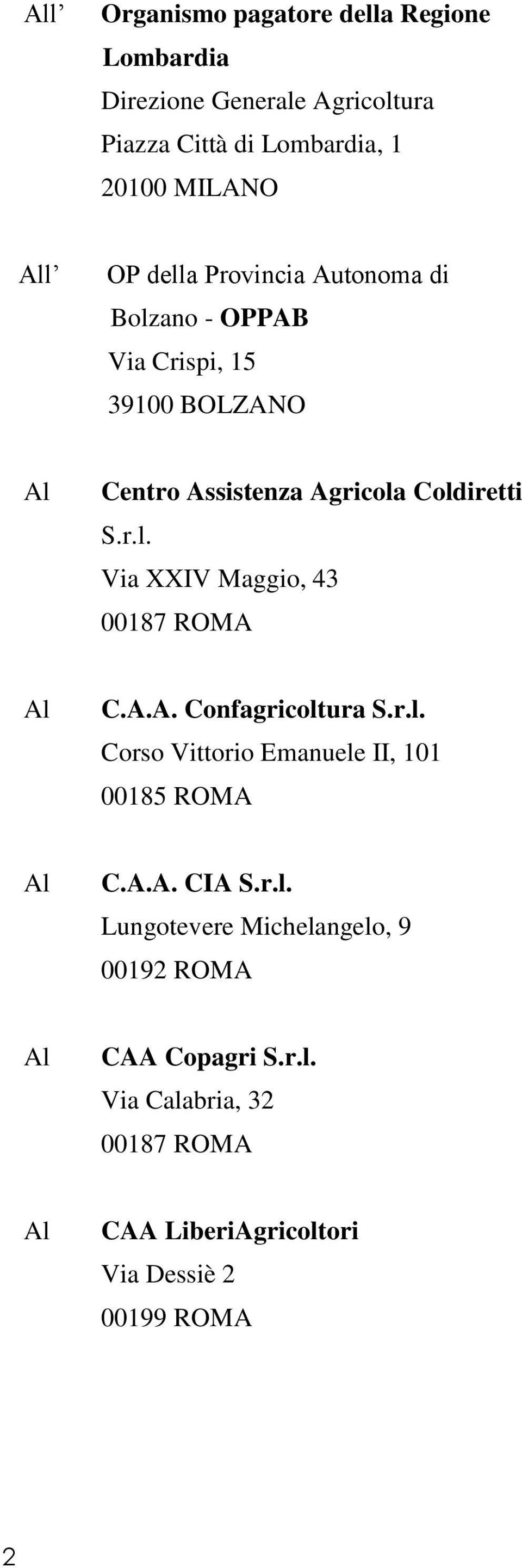 A.A. Confagricoltura S.r.l. Corso Vittorio Emanuele II, 101 00185 ROMA Al C.A.A. CIA S.r.l. Lungotevere Michelangelo, 9 00192 ROMA Al CAA Copagri S.