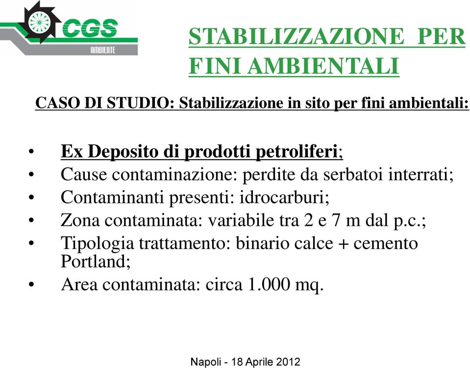 interrati; Contaminanti presenti: idrocarburi; Zona contaminata: variabile tra 2 e 7 m dal