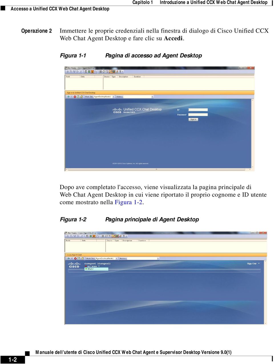 Figura 1-1 Pagina di accesso ad Agent Desktop Dopo ave completato l'accesso, viene visualizzata la pagina principale di Web Chat