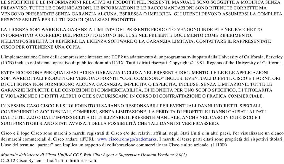 GLI UTENTI DEVONO ASSUMERSI LA COMPLETA RESPONSABILITÀ PER L'UTILIZZO DI QUALSIASI PRODOTTO.