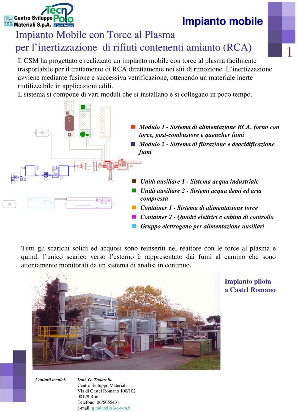 L inertizzazione avviene mediante fusione e successiva vetrificazione, ottenendo un materiale inerte riutilizzabile in applicazioni edili.